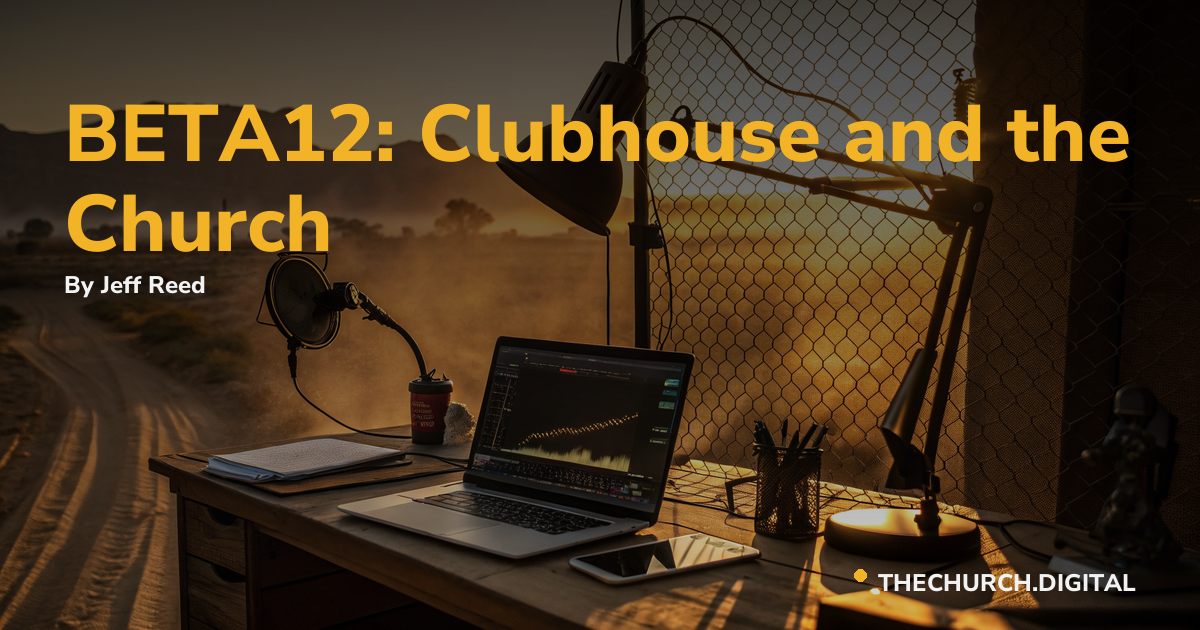 BETA12: Clubhouse and the Church