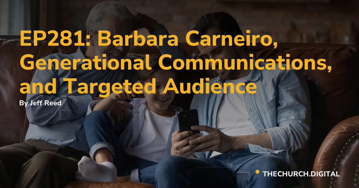 EP281: Barbara Carneiro, Generational Communications, and Targeted Audience
