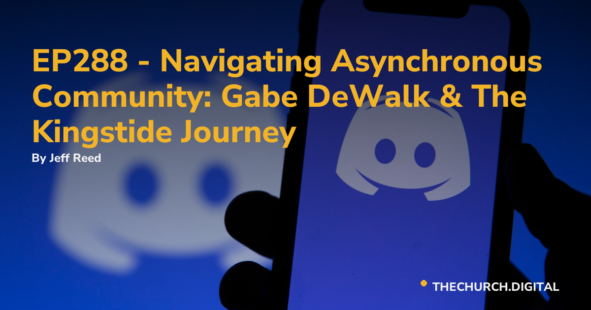 EP288 - Navigating Asynchronous Community: Gabe DeWalk & The Kingstide Journey