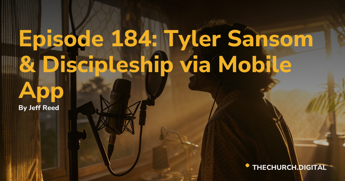 Episode 184: Tyler Sansom & Discipleship via Mobile App