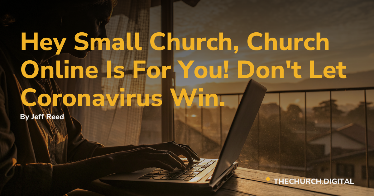 Hey Small Church, Church Online Is For You! Don't Let Coronavirus Win.