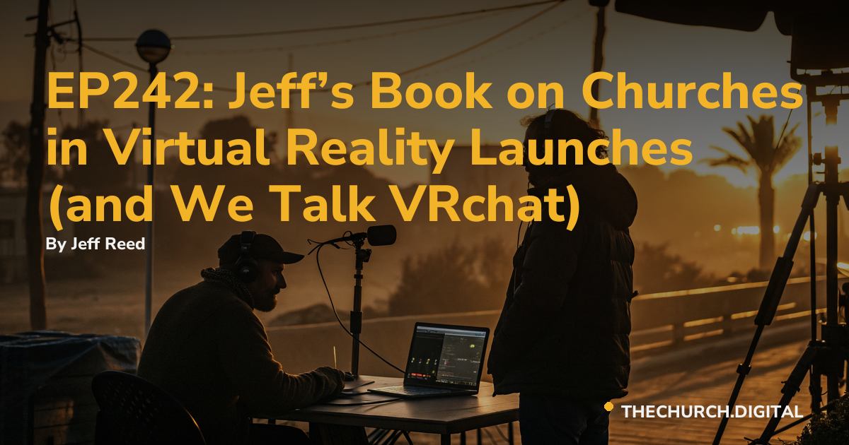 EP242: Jeff’s Book on Churches in Virtual Reality Launches (and We Talk VRchat)