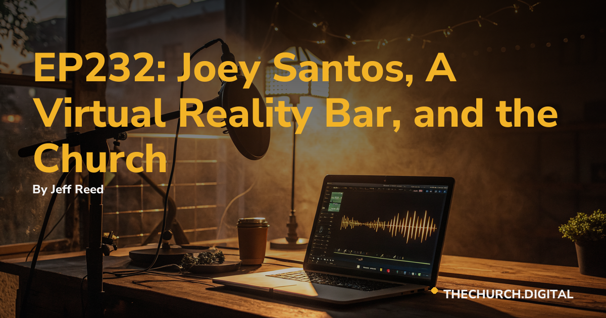 EP232: Joey Santos, A Virtual Reality Bar, and the Church
