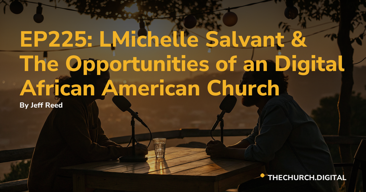 EP225: LMichelle Salvant & The Opportunities of an Digital African American Church