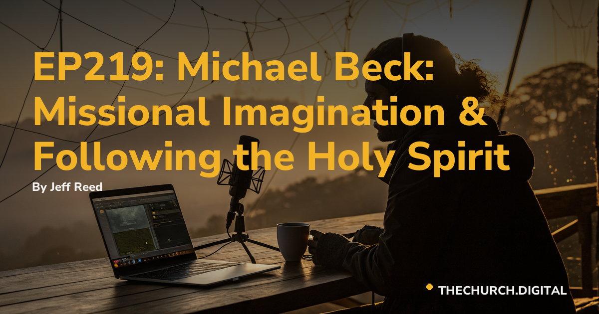 EP219: Michael Beck: Missional Imagination & Following the Holy Spirit