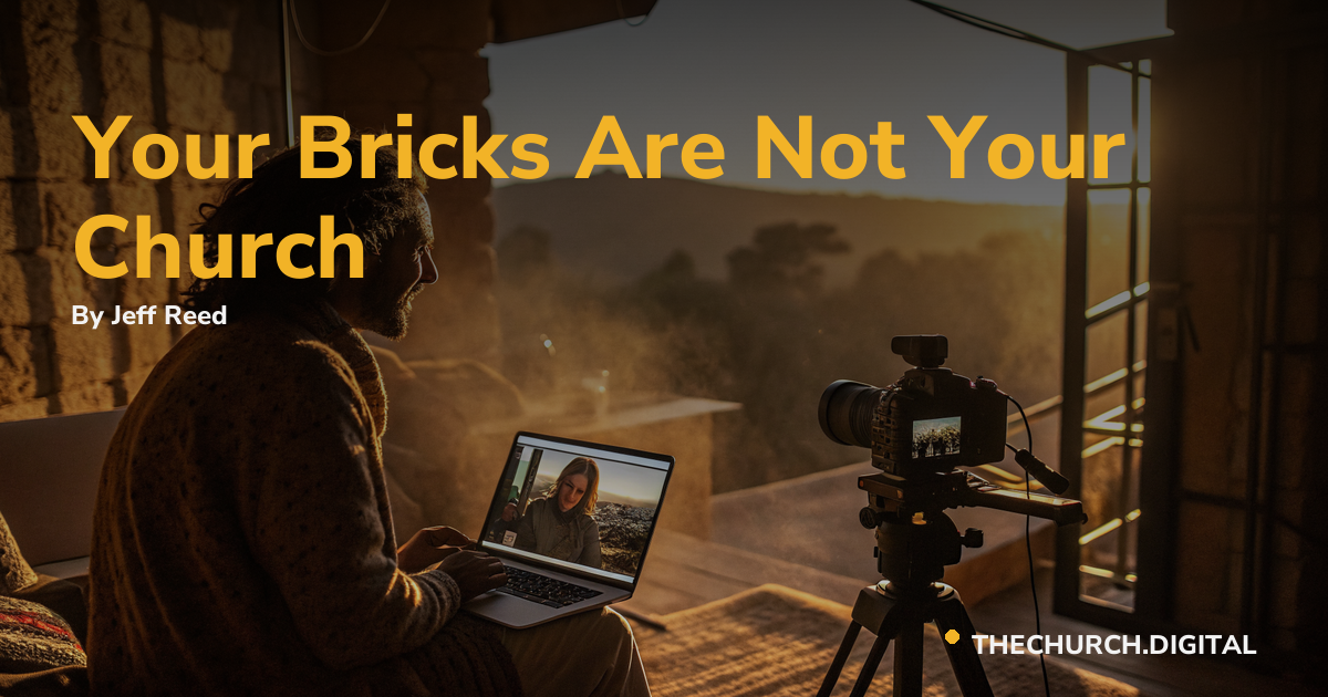 Your Bricks Are Not Your Church