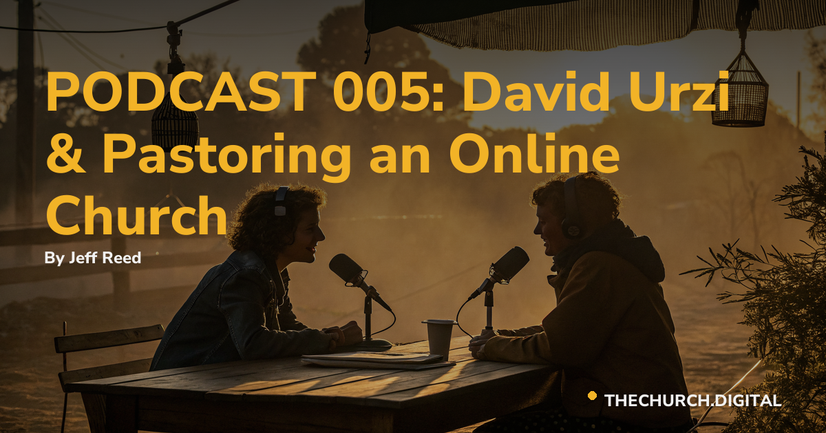PODCAST 005: David Urzi & Pastoring an Online Church