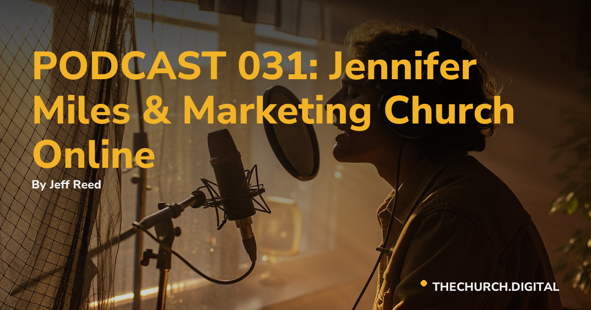 PODCAST 031: Jennifer Miles & Marketing Church Online