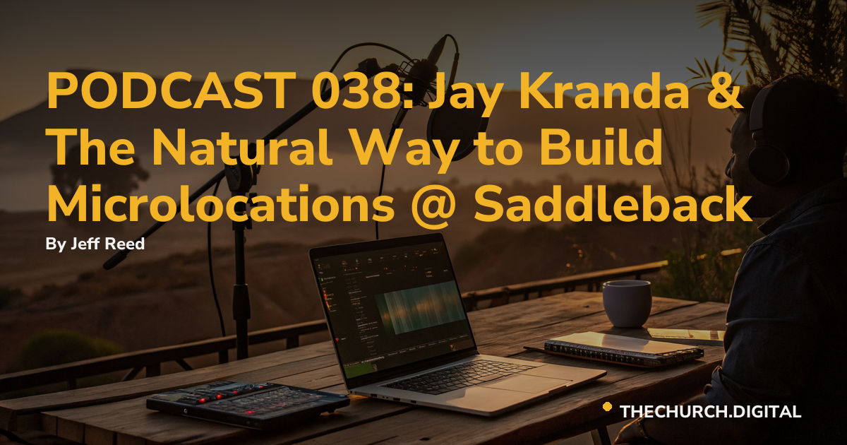 PODCAST 038: Jay Kranda & The Natural Way to Build Microlocations @ Saddleback
