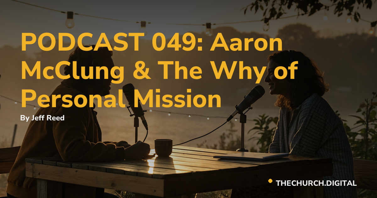 PODCAST 049: Aaron McClung & The Why of Personal Mission