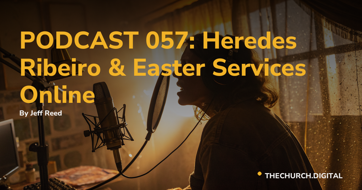 PODCAST 057: Heredes Ribeiro & Easter Services Online