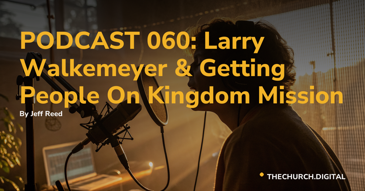 PODCAST 060: Larry Walkemeyer & Getting People On Kingdom Mission
