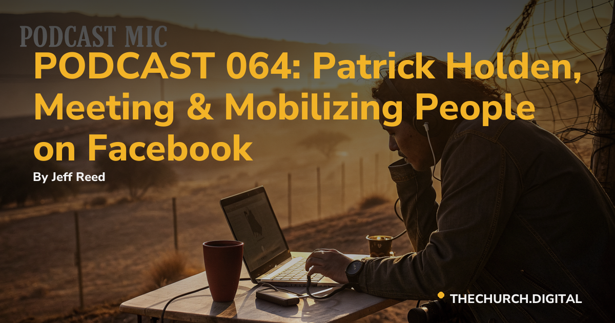 PODCAST 064: Patrick Holden, Meeting & Mobilizing People on Facebook
