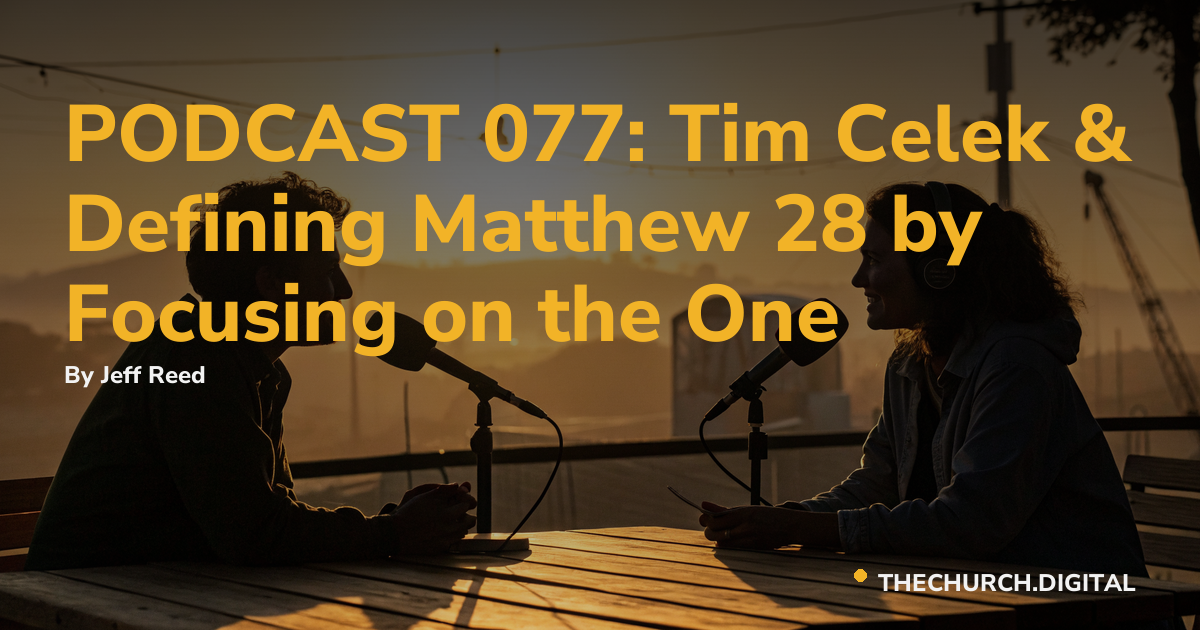 PODCAST 077: Tim Celek & Defining Matthew 28 by Focusing on the One