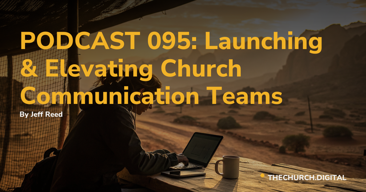 PODCAST 095: Launching & Elevating Church Communication Teams