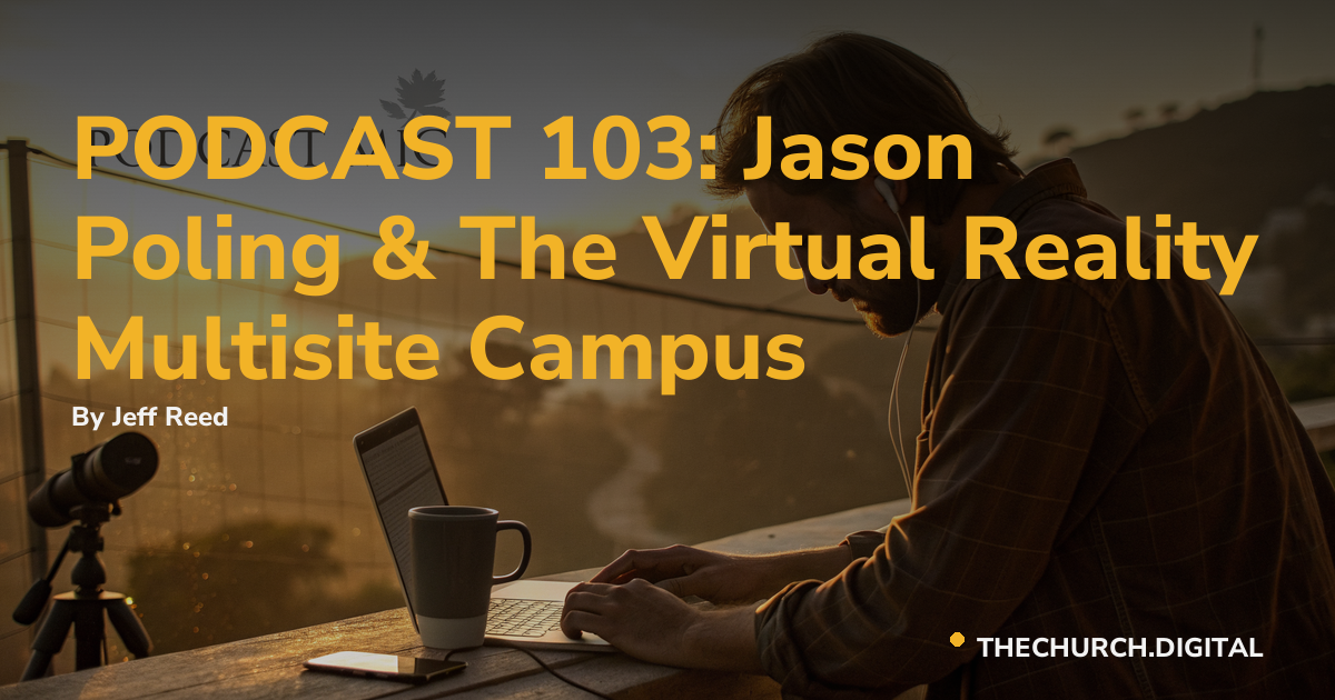 PODCAST 103: Jason Poling & The Virtual Reality Multisite Campus