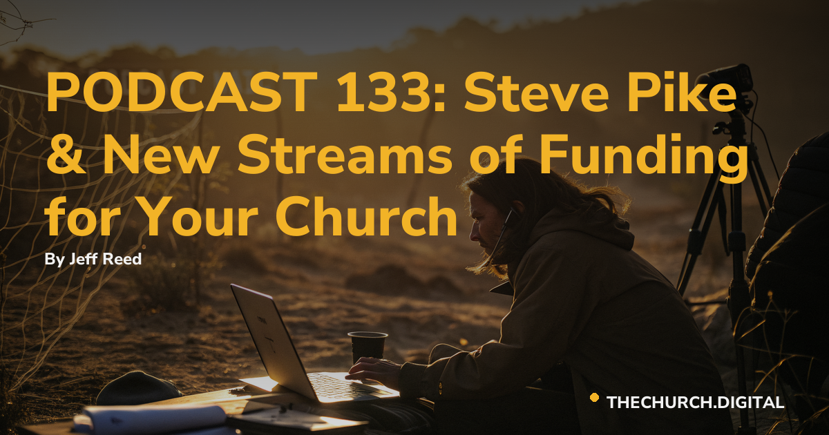 PODCAST 133: Steve Pike & New Streams of Funding for Your Church