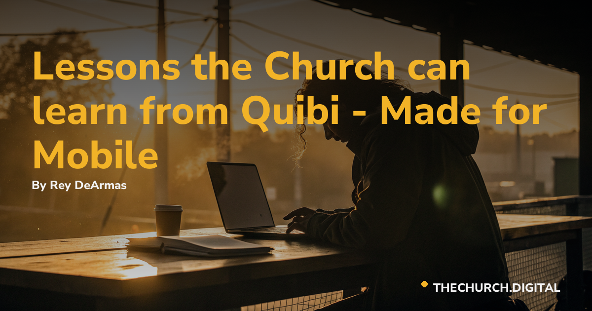 Lessons the Church can learn from Quibi - Made for Mobile