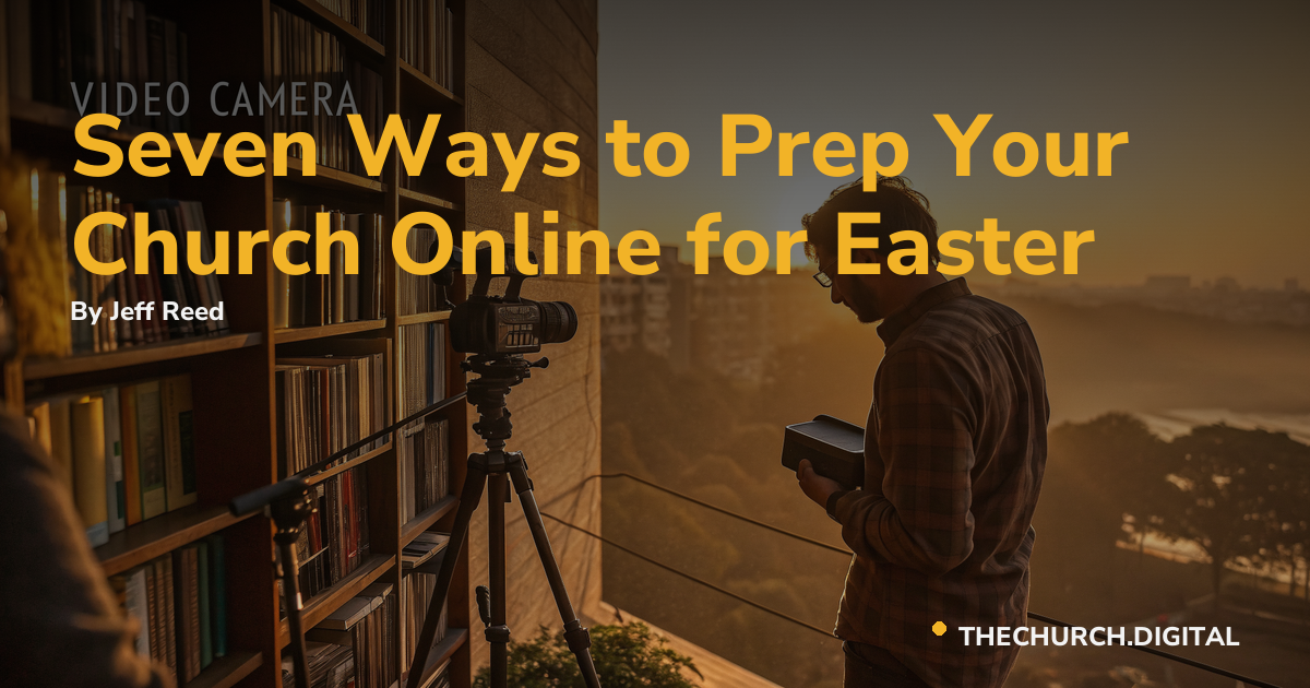Seven Ways to Prep Your Church Online for Easter