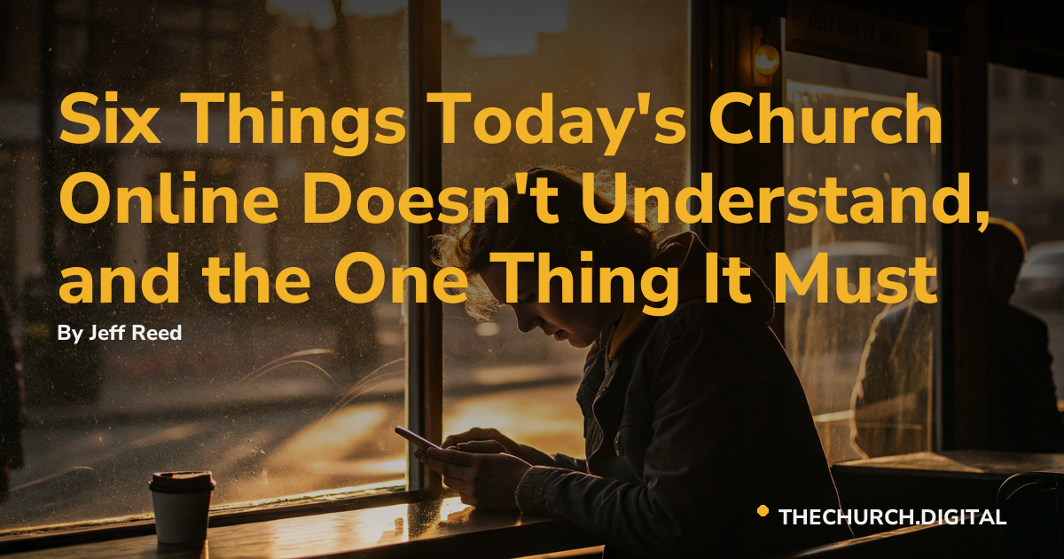 Six Things Today's Church Online Doesn't Understand, and the One Thing It Must