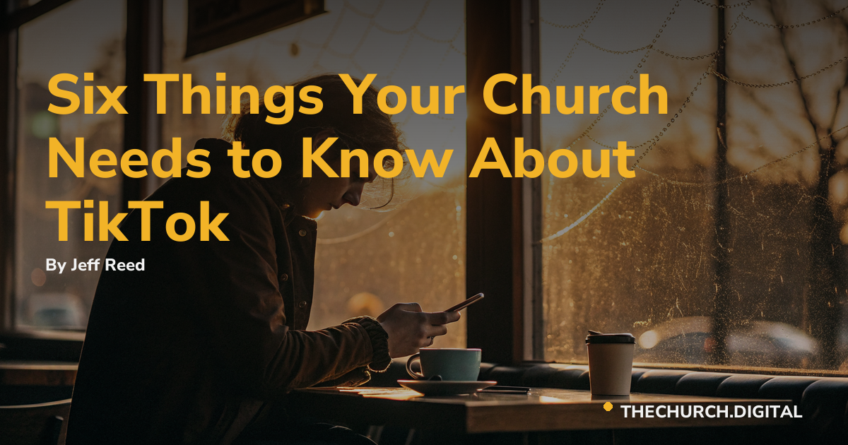 Six Things Your Church Needs to Know About TikTok
