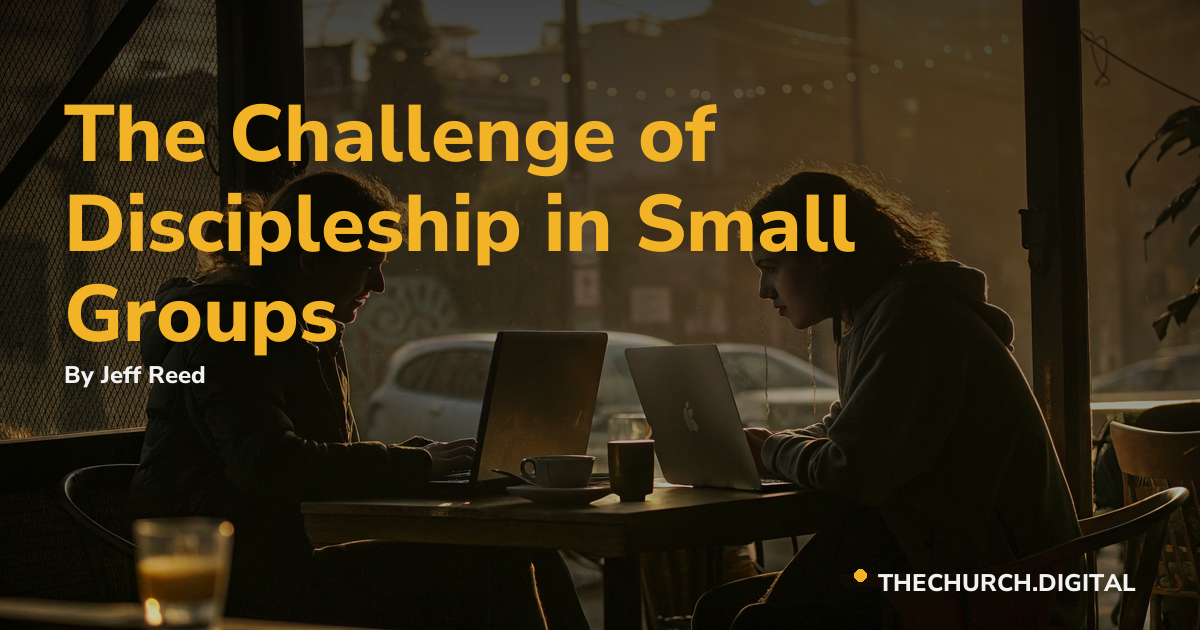 The Challenge of Discipleship in Small Groups