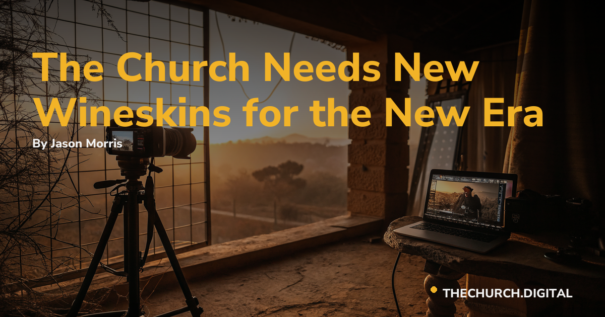 The Church Needs New Wineskins for the New Era