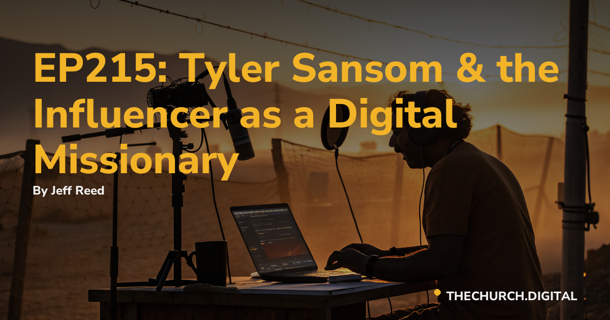 EP215: Tyler Sansom & the Influencer as a Digital Missionary